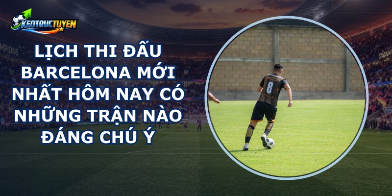 Lịch Thi Đấu Barcelona