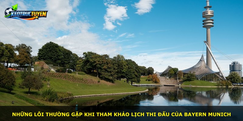 Những lỗi thường gặp khi tham khảo lịch thi đấu của Bayern Munich