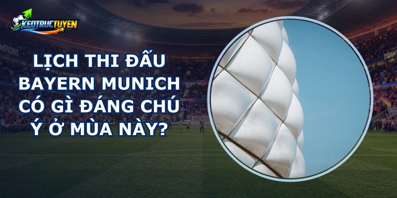 Lịch Thi Đấu Bayern Munich