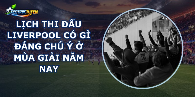 Lịch Thi Đấu Liverpool