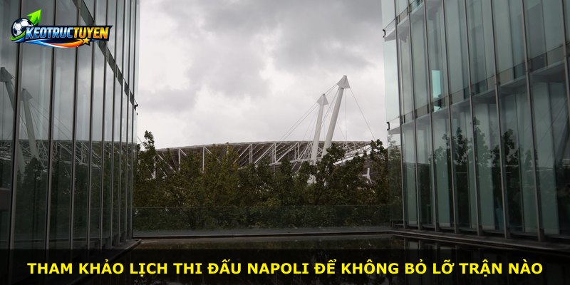 Tham khảo lịch thi đấu Napoli để không bỏ lỡ trận nào