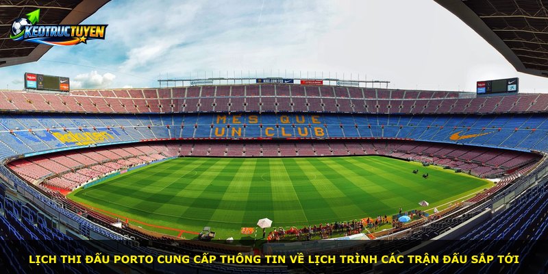 Lịch thi đấu Porto cung cấp thông tin về lịch trình các trận đấu sắp tới