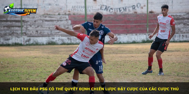 Lịch thi đấu PSG có thể quyết định chiến lược đặt cược của các cược thủ