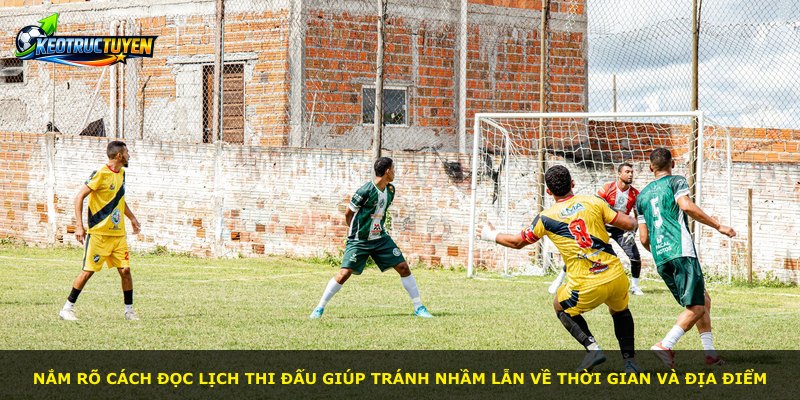 Nắm rõ cách đọc lịch thi đấu giúp tránh nhầm lẫn về thời gian và địa điểm