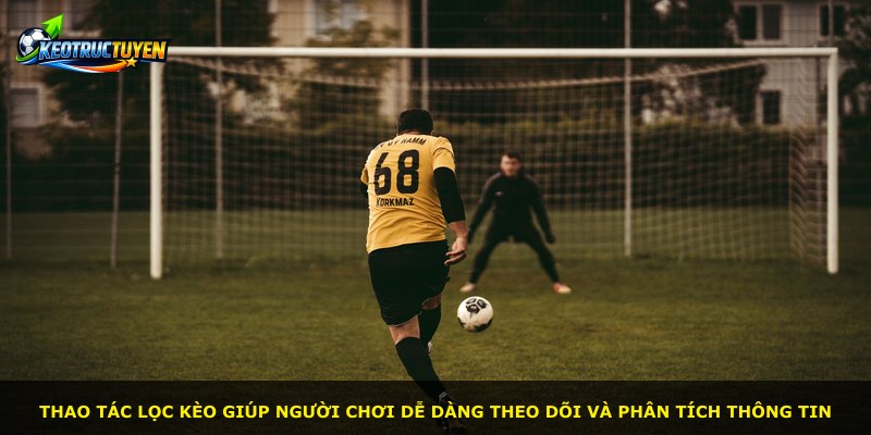 Thao tác lọc kèo giúp người chơi dễ dàng theo dõi và phân tích thông tin