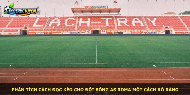 Phân tích cách đọc kèo cho đội bóng AS Roma một cách rõ ràng