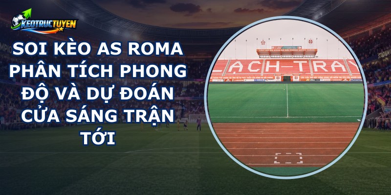 Soi Kèo As Roma