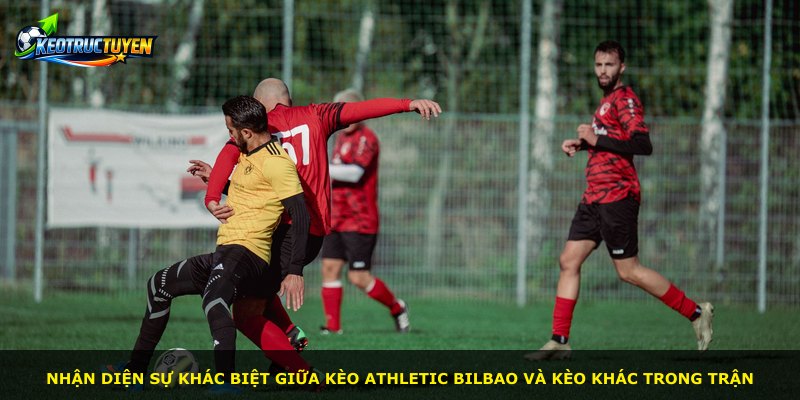Nhận diện sự khác biệt giữa kèo Athletic Bilbao và kèo khác trong trận
