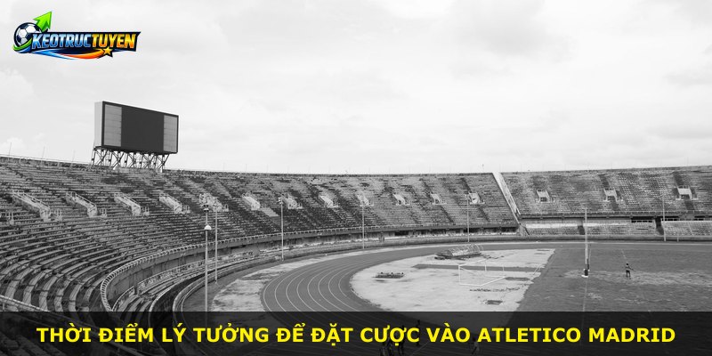 Thời điểm lý tưởng để đặt cược vào Atletico Madrid
