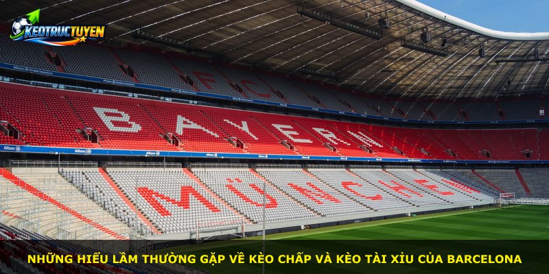 Những hiểu lầm thường gặp về kèo chấp và kèo tài xỉu của Barcelona