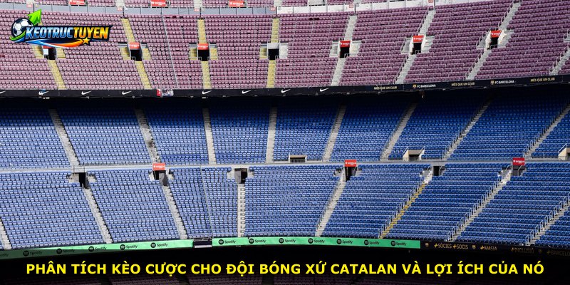 Phân tích kèo cược cho đội bóng xứ Catalan và lợi ích của nó