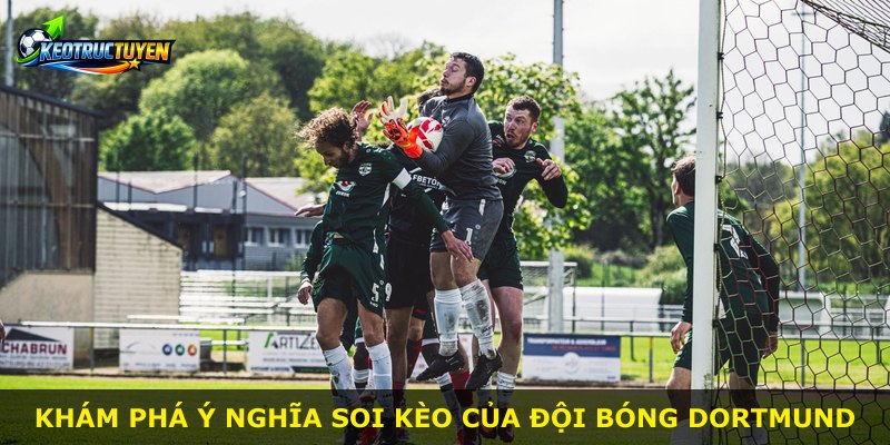Khám phá ý nghĩa soi kèo của đội bóng Dortmund