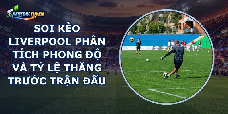 Soi Kèo Liverpool