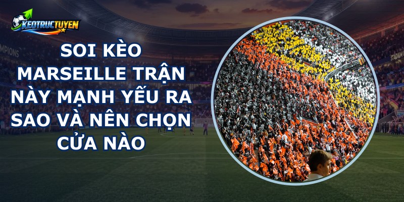Soi Kèo Marseille