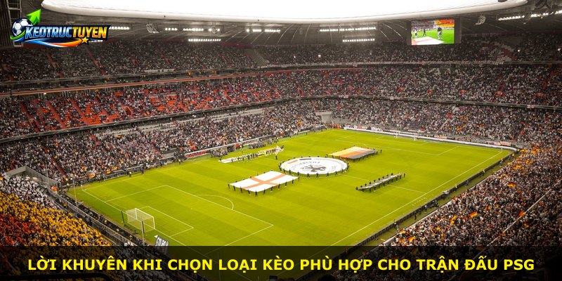 Lời khuyên khi chọn loại kèo phù hợp cho trận đấu PSG