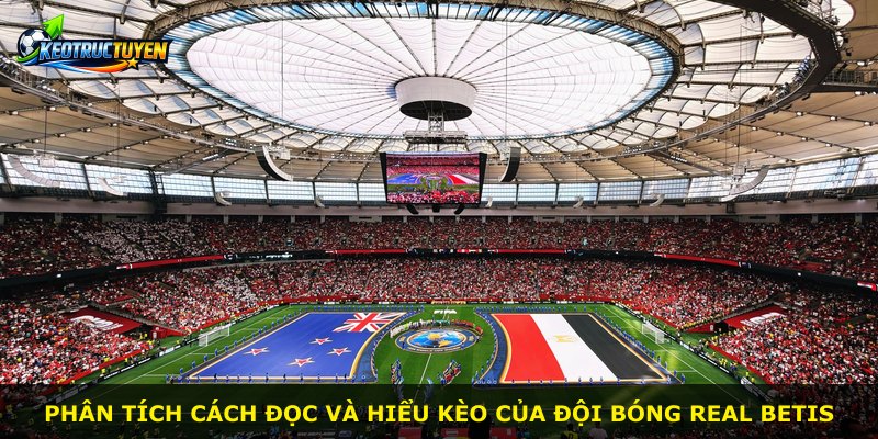 Phân tích cách đọc và hiểu kèo của đội bóng Real Betis