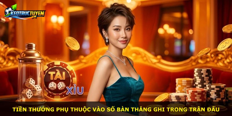 Tiền thưởng phụ thuộc vào số bàn thắng ghi trong trận đấu