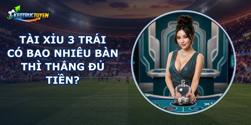 Tài Xỉu 3 Trái