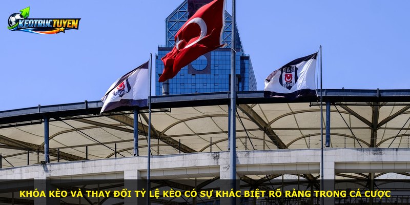 Khóa kèo và thay đổi tỷ lệ kèo có sự khác biệt rõ ràng trong cá cược